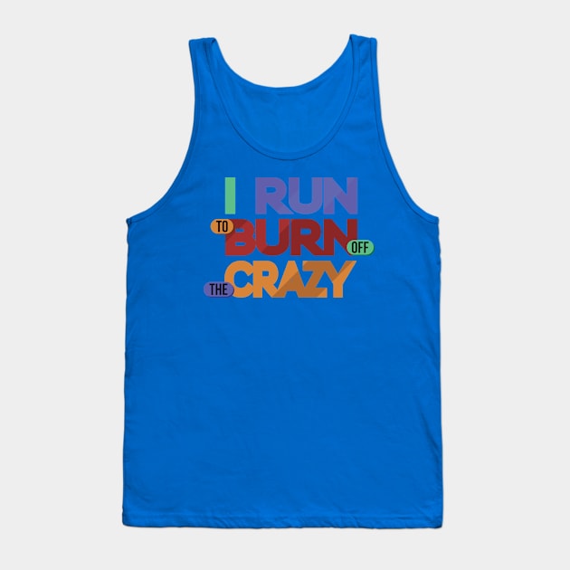 i run to burn off the crazy 3 Tank Top by AmorysHals